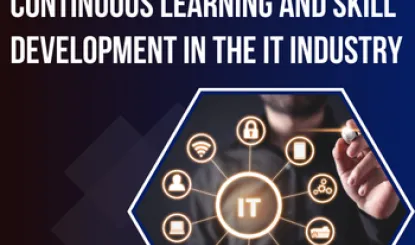 Staying Ahead: Continuous Learning and Skill Development in the IT Industry