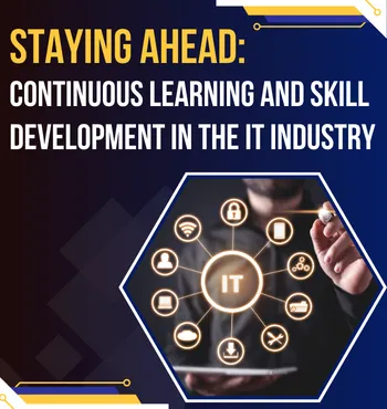 Staying Ahead: Continuous Learning and Skill Development in the IT Industry